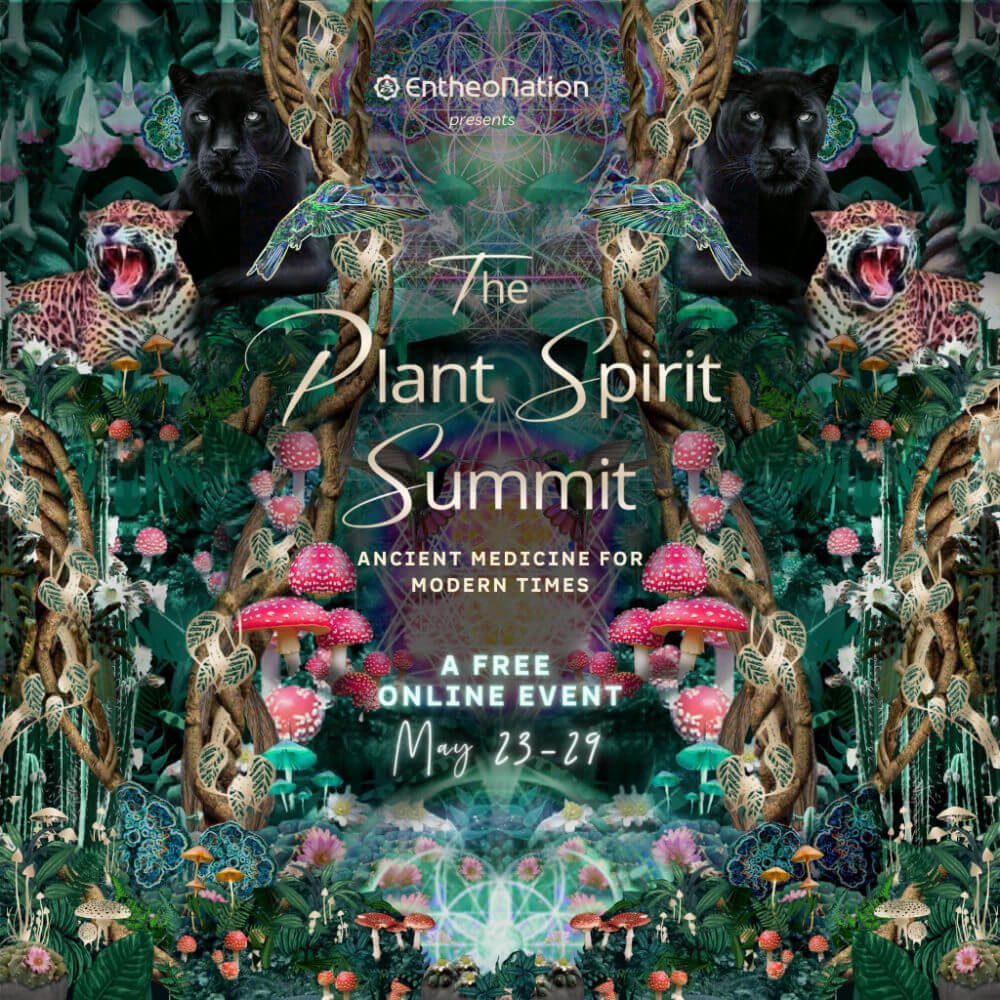 EntheoNation presents The Plant Spirit Summit - May 23-29 2022 - A free online event - Ancient medicine for modern times